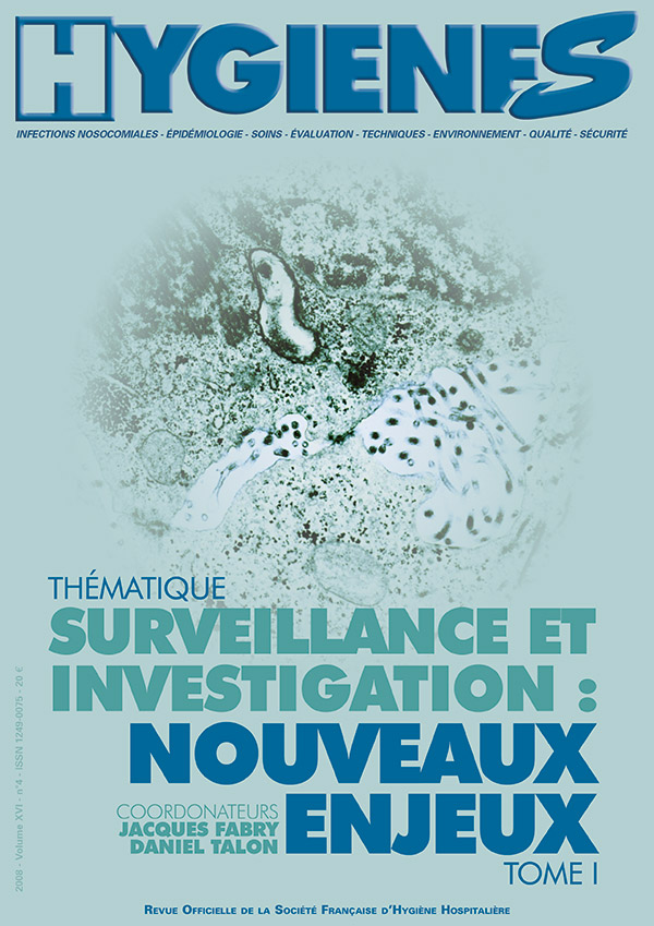 Hygiènes - Volume XVI - n°4 - Novembre 2008 - Thématique - Surveillance et investigation : nouveaux enjeux - Tome I
